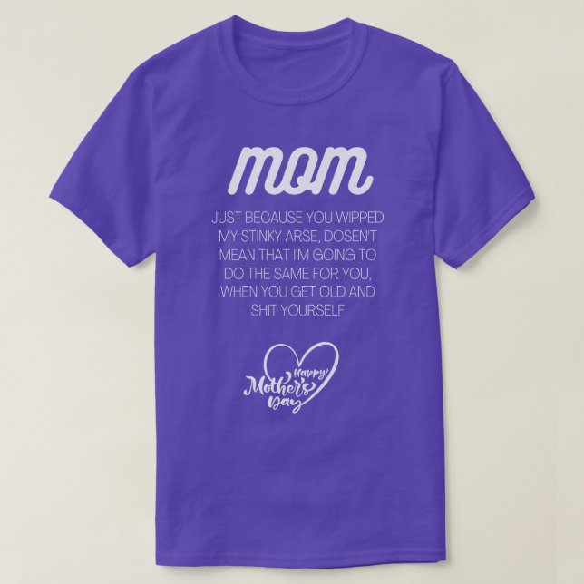 Mum just because I wiped your Mothers day slogan T-Shirt (Design Front)