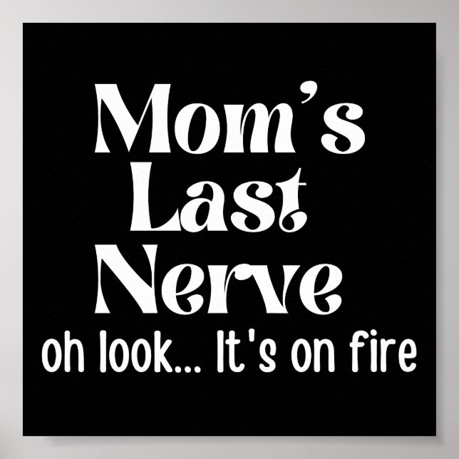 Mum Last Nerve Oh Look It's On Fire Poster (Front)