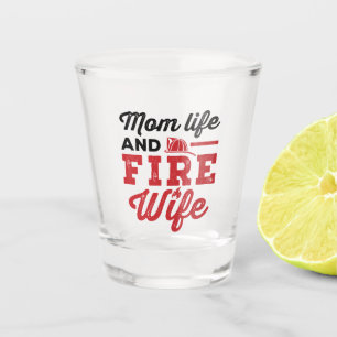 Mum Life and Fire Wife Shot Glass