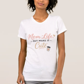 Mum Life But Make It Cute Shirt – Cute Coffee Mum