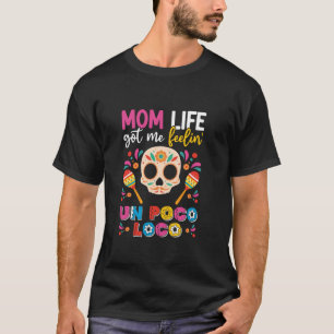 Mum Life Got Me Feeling Poco Loco Mexican Mothers T-Shirt