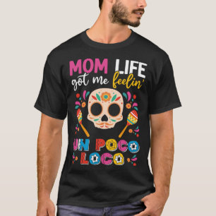 Mum Life Got Me Feeling Poco Loco Mexican Mothers  T-Shirt