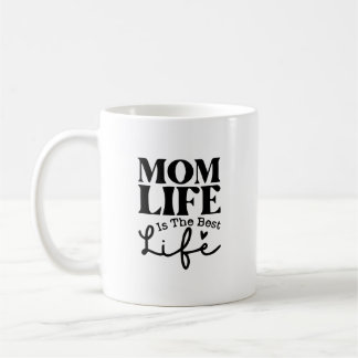 Mum Life is the Best Life - Funny Motherhood  Coffee Mug