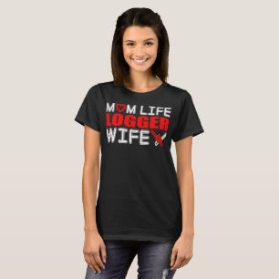 Mum Life Logger Wife Gift T-Shirt