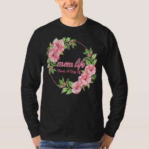 Mum Life Never A Day Off Mother's Day Flowers Lov T-Shirt