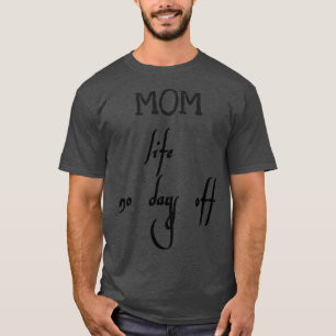 mum life no days off  T-Shirt