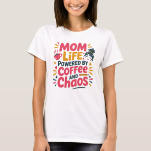 Mum Life Powered by Coffee and Chaos Funny Quote T-Shirt