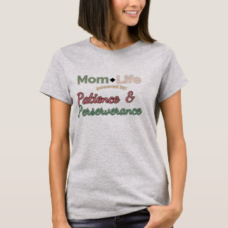 Mum Life: Powered by Patience & Perseverance  T-Shirt