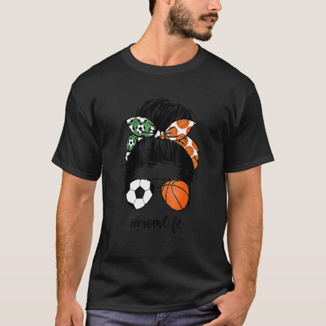 Mum Life Soccer And Basketball Messy Bun Mother Da T-Shirt (Front)