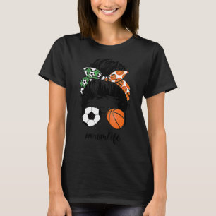Mum Life Soccer And Basketball Mum Messy Bun Momli T-Shirt
