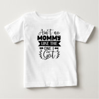 Mum Life tee Ain't No Mummy Like The One I Got