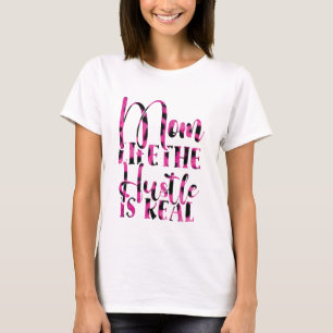 Mum Life The Hustle Is Real - Mother's Day T-Shirt
