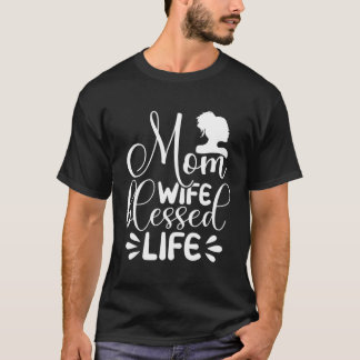 Mum Life Wife Blessed Cute Idea for Mothers Day T-Shirt