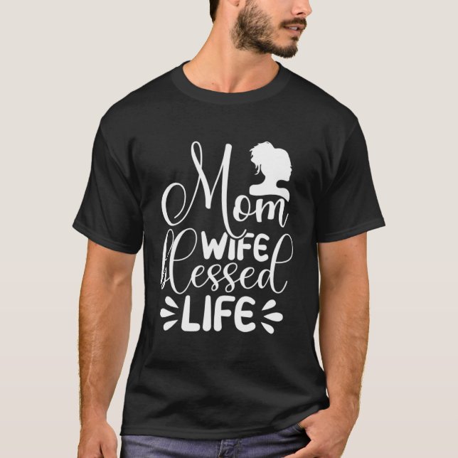 Mum Life Wife Blessed Cute Idea for Mothers Day T-Shirt (Front)