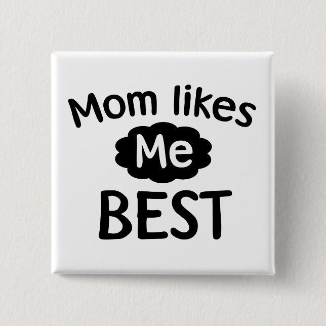 Mum Likes Me Best 15 Cm Square Badge (Front)