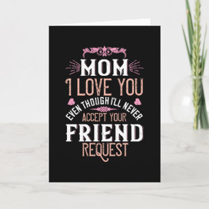 Mum - Love you without friend request Card