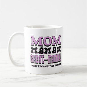 Mum Mamaw Great Mamaw I Just Keep Getting Better Coffee Mug