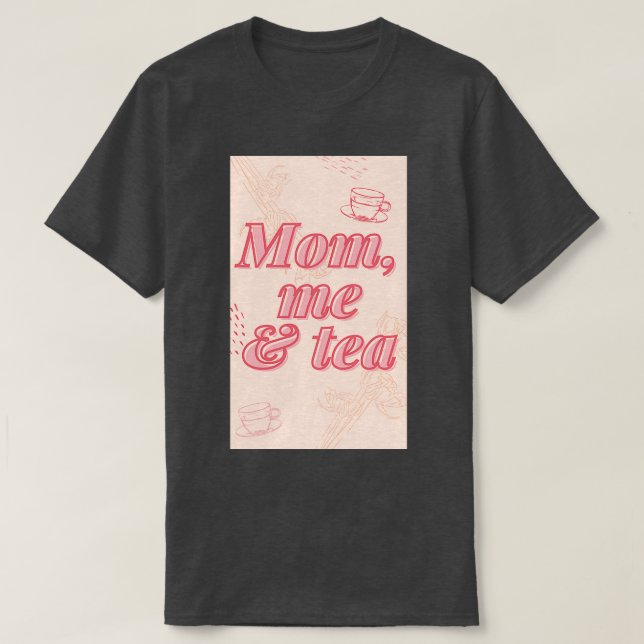 Mum me And Tea T-Shirt (Design Front)