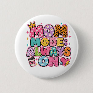 Mum Mode Always On,mothers day Gift 6 Cm Round Badge
