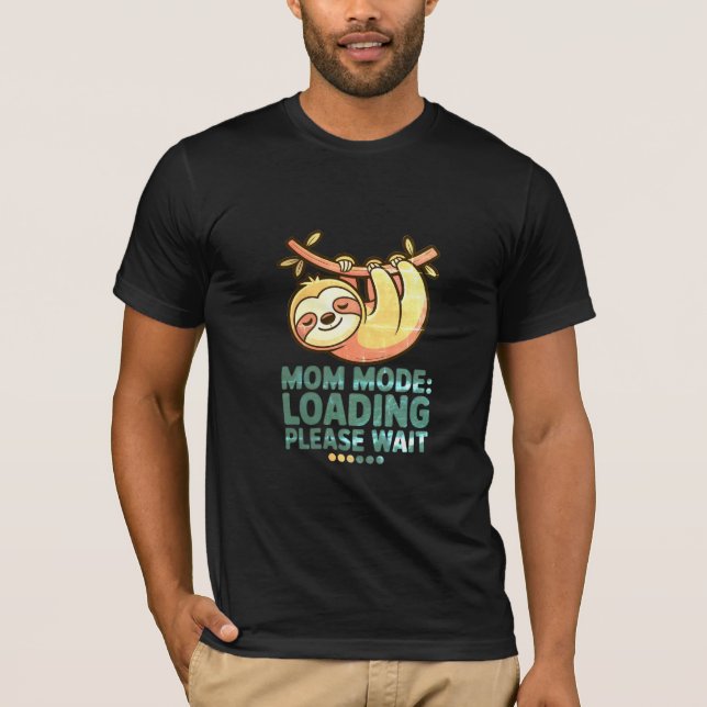 Mum Mode Loading Please Wait  Funny Sloth Mothers  T-Shirt (Front)