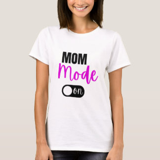 Mum Mode On T-Shirt  Funny Gift Mothers Day Mama