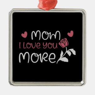 Mum - Mum I love you more Metal Ornament