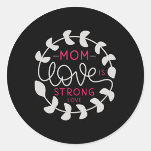 Mum - Mum love is strong love Classic Round Sticker
