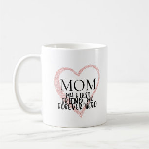 Mum, my first friend, my forever hero coffee mug