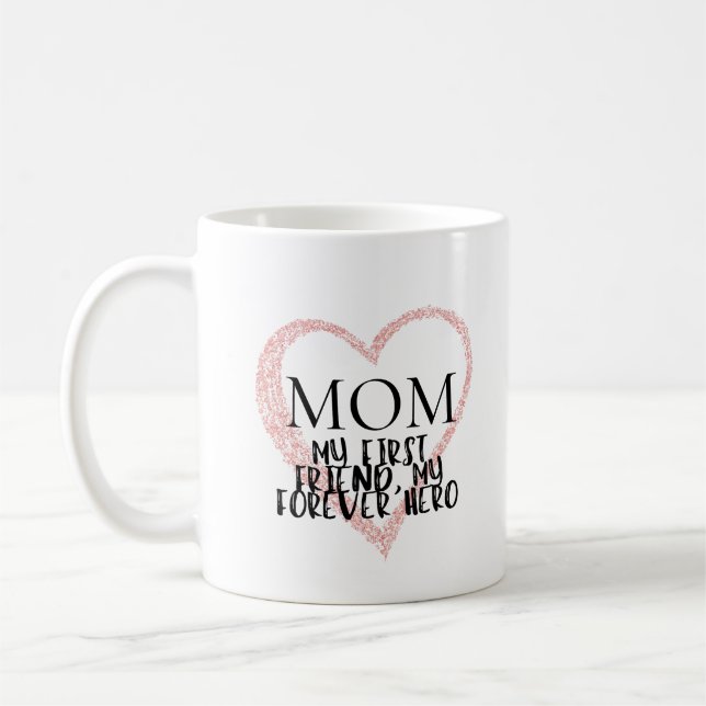 Mum, my first friend, my forever hero coffee mug (Left)