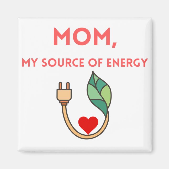 Mum, My Source of Energy Magnet (Front)
