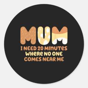 Mum Needs To Be Quiet. A Motto Quote Shirt For Mum Classic Round Sticker