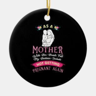 Mum - Not Getting Pregnant Again Ceramic Ornament