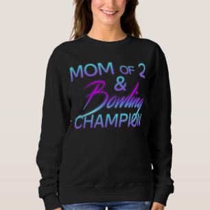 Mum Of 2 Bowling Champion Women Proud Sport Mama O Sweatshirt