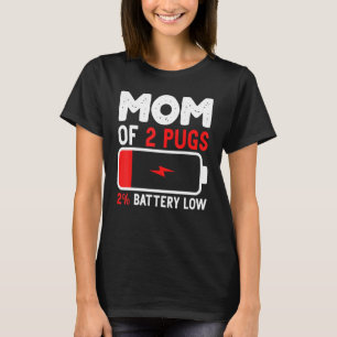 Mum Of 2 Pugs Low Battery Mama Idea For Mothers Da T-Shirt
