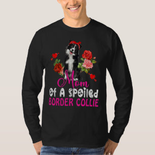 Mum Of A Spoiled Border Collie Cute Dog Bow Tie Fl T-Shirt