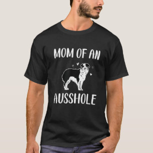 Mum Of An Ausshole, Australian Shepherd, Aussie Mo T-Shirt