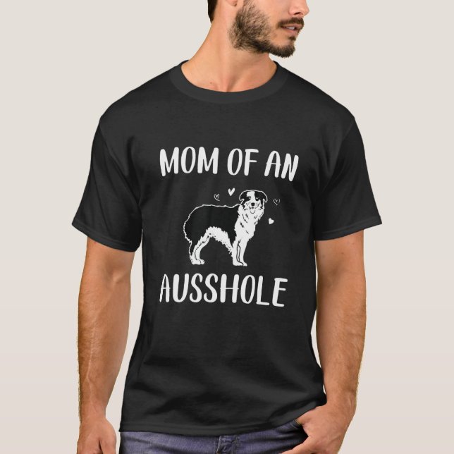 Mum Of An Ausshole, Australian Shepherd, Aussie Mo T-Shirt (Front)