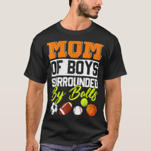 Mum Of Boys Surrounded By Balls T-Shirt