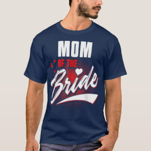 Mum Of Bride Wedding Party Matching Bridal Party  T-Shirt