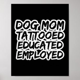 Mum Of Dogs Tattooed Educated Employed Tattoo Enth Poster