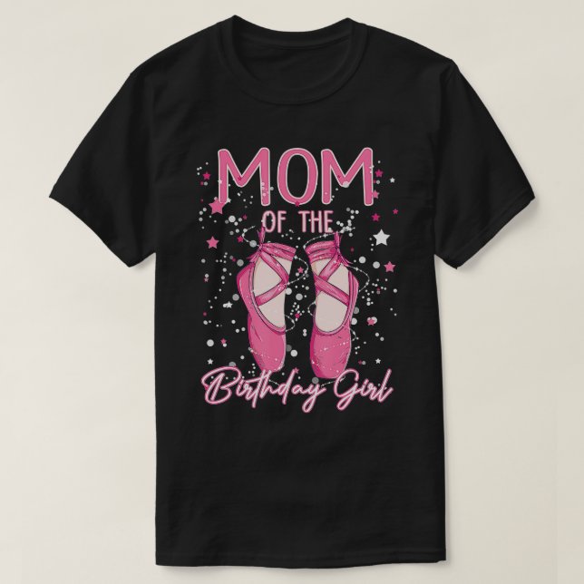 Mum Of he Birthday Ballerina Girl Bday Party Balle T-Shirt (Design Front)