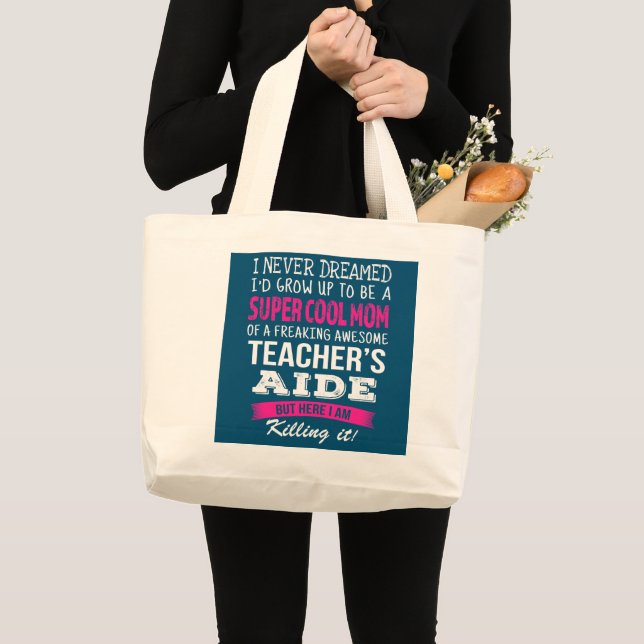 Mum of Teacher's Aide Funny I Never Dreamed  Large Tote Bag (Front (Product))