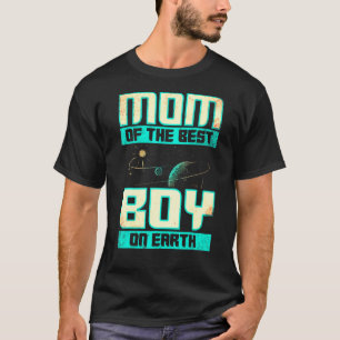 Mum Of The Best Boy On Earth Astronaut Boy Space B T-Shirt