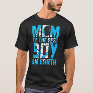 Mum Of The Best Boy On Earth Astronaut Boy Space B T-Shirt