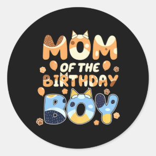 Mum Of The Birthday Boy Blue Funny Dog Mothers Day Classic Round Sticker