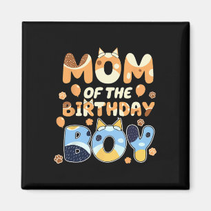 Mum Of The Birthday Boy Blue Funny Dog Mothers Day Magnet
