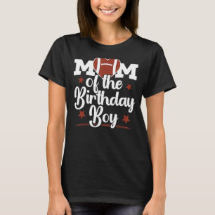 Mum Of The Birthday Boy Football Mum American Foot T-Shirt