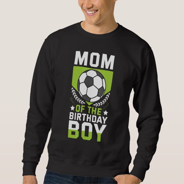 Mum Of The Birthday Boy Soccer Player Bday Team Pa Sweatshirt (Front)