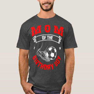 Mum of the Birthday Boy Soccer Player Bday Team Pa T-Shirt