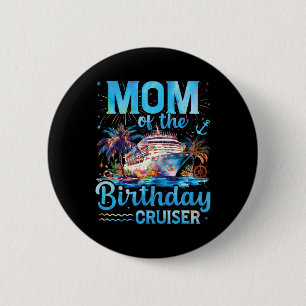 Mum Of The Birthday Cruiser Funny Cruise Birthday 6 Cm Round Badge